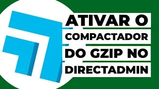 Como ativar o compactador de arquivos Gzip dentro do DirectAdmin?