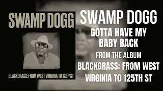 Swamp Dogg - Gotta Have My Baby Back