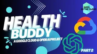 Health Buddy | A Google Cloud & OpenAI project (Part-2)