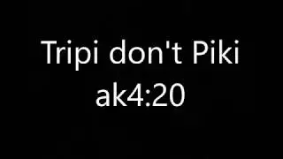 letra tripi dont piki ak4:20