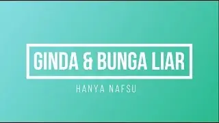 Ginda & Bunga Liar - Hanya Nafsu