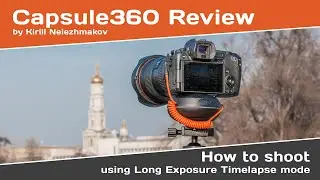 Capsule360 Review by Kirill Neiezhmakov. Panoramic shooting in Long Exposure Timelapse mode