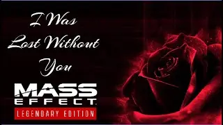 Mass Effect Legendary Edition - I Was Lost Without You - A Squad Tribute Video
