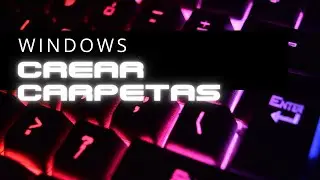 CREAR CARPETAS EN WINDOWS