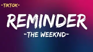 The Weeknd - Reminder (Lyrics) TikTok Songs ~ Got a sweet Asian chick, she go lo mein, You know me