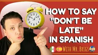 How to say DON'T BE LATE IN SPANISH
