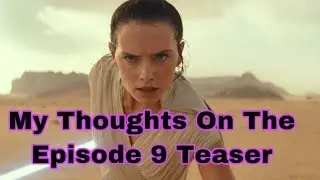 My Thoughts On The Episode 9 Teaser Trailer!