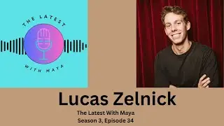 Lucas Zelnick | The Latest With Maya- Season 3, Episode 34