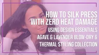 How to Silk Press with Zero Heat Damage using Design Essentials Agave & Lavender Collection