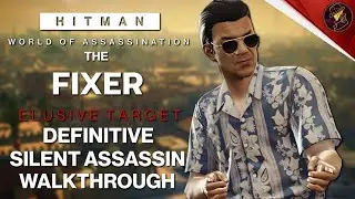 HITMAN WoA | The Fixer Year 5 | Elusive Target | 2 Easy Silent Assassin Methods | Walkthrough