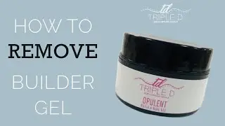 How To Remove Builder Gel | Triple D