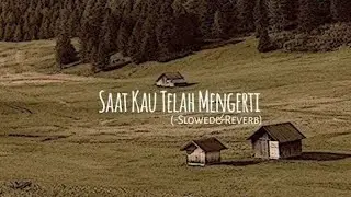 Virgoun - Saat Kau Telah Mengerti (Slowed+Reverb)