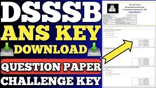 DSSSB ANS KEY DOWNLOAD PROCESS | DOWNLOAD DSSSB QUESTION PAPER | CHALLENGE DSSSB ANSWER KEY 