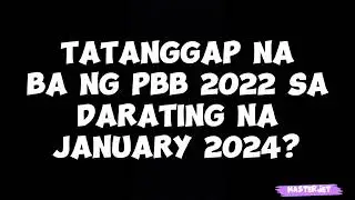 TATANGGAP NA BA NG PBB 2022 SA DARATING NA JANUARY 2024?