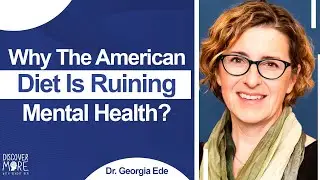 Why The American Diet Is Ruining Mental Health? - Dr. Georgia Ede | Discover More 168