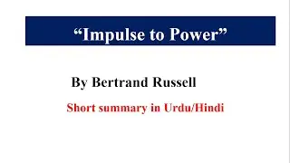 The summary of an essay Impulse to power by Betrend Russel explained in Urdu/Hindi