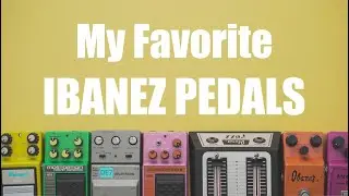 My Favorite Ibanez Pedals