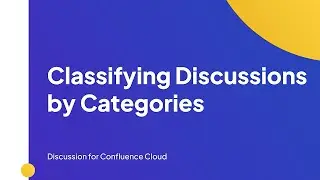 Classifying Discussions by Categories | Discussion for Confluence Cloud