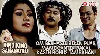 OM BERHASIL BIKIN PUAS, MAMI CANTIK BAKAL KASIH BONUS TAMBAHAN! - KING KING SAHABATKU
