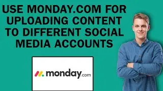 How To Use Monday.com For Uploading Content To Different Social Media Accounts | Easy Tutorial