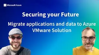 Securing Your Future - Migrate applications and data to Azure VMware Solution