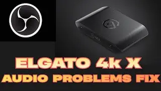 ELGATO 4K X AUDIO NOT WORKING ON OBS