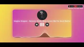 Imagine Dragons - Believer 🏋️(Romy Wave Cover) Remix song 🎶 | Spectrum Music