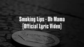 Smoking Lips - Oh Mama (Official Lyric Video)