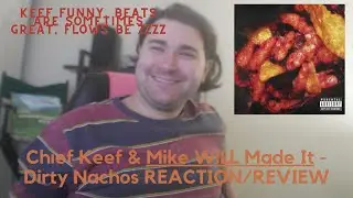 Chief Keef & Mike WiLL Made It - Dirty Nachos REACTION/REVIEW