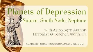 Planets of Depression - Saturn, South Node, Neptune - Judith Hill: The Astrology of Mental Health