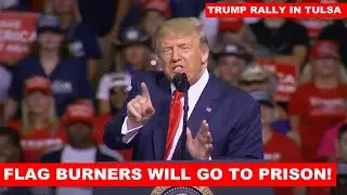 FLAG BURNERS WILL GO TO PRISON: Trump OFF-SCRIPT Rally Speech in Tulsa Oklahoma