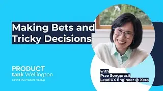 ProductTank Wellington - Making Bets and Tricky Decisions
