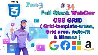 Lec-34 CSS Grid Part-3 (Grid-template-areas, Grid area,  Auto-fit & Minmax )||Full Stack Web Dev ||