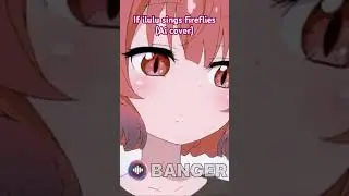 If ilulu sings fireflies? (Ai cover)