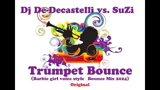 Dj De-Decastelli vs. SuZi - Trumpet Bounce(Barbie girl voice style Bounce Mix 2024) Copyright © 2024