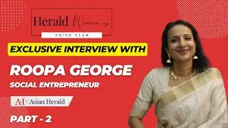 Exclusive Interview with Roopa George | Social Entrepreneur | Part -2 | Asian Herald