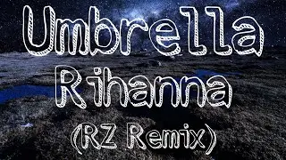 Umbrella - Rihanna (RZ Remix)