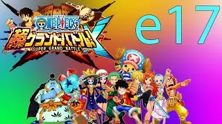 One Piece Super Grand Battle! X | Эпизод 17 | Маринфорд, прокачка Чоппера и Брука ч.1