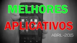 Melhores Aplicativos para Android - Abril/2015