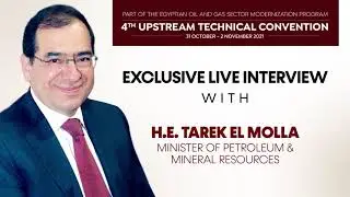 Exclusive Live Interview with H.E. Tarek El Molla during 4th Upstream Technical Convention