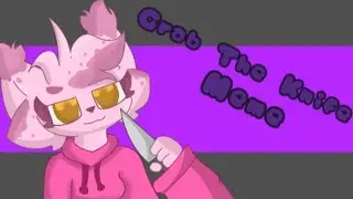 Grab The knife Meme//Remake