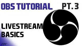 Live streaming Beginners Guide! | OBS Tutorials Pt. 3 (Open Broadcaster Software)