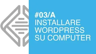 Installazione in locale di WordPress  - Tutorial #03/A