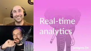 Real time analytics | Postgres.FM 033 | 