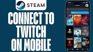 How To Link Steam To Twitch On Mobile (Step-by-Step)
