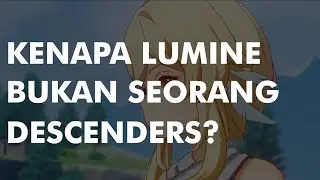 KENAPA LUMINE BUKAN SEORANG DESCENDERS? | GENSHIN LORE