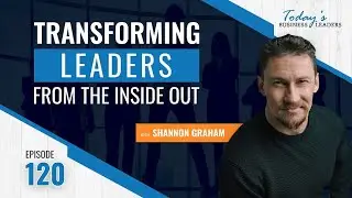 TBL Episode #120: Transforming Leaders from Inside Out with Shannon Graham