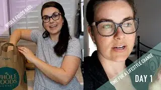 Making a Lifestyle Change Day 1 & Whole Foods Haul