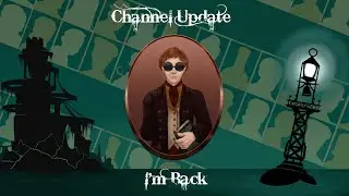 Channel Update-I'm Back.