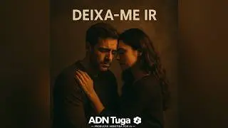 ADN Tuga - Deixa-me Ir